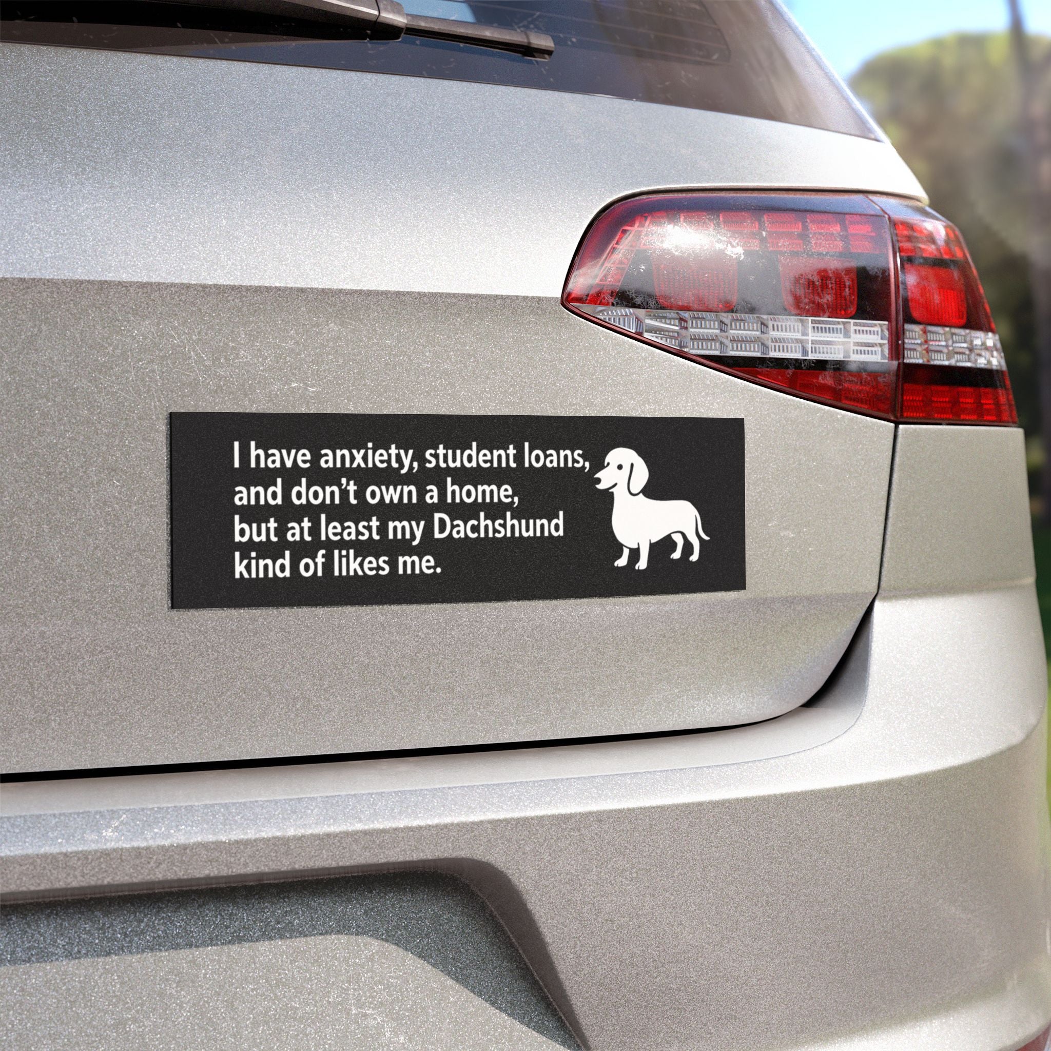 At Least My Dachshund Likes Me Bumper Magnet – Funny Dog Car Decal for Anxious Millennials
